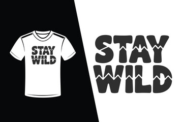 Stay Wild text with mountain peaks on black and white background and t-shirt nature adventure