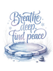 Find ultimate tranquility and inner calm with serene winter nature inspired "Breathe Deep Find Peace" message
