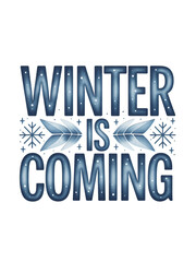 Embrace the chill with stylish "Winter Is Coming" lettering and festive snowflake accents for seasonal designs.