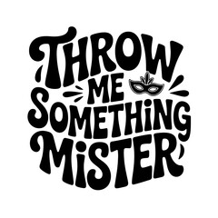 Fototapeta premium Throw Me Something Mister. Mardi Gras Vector Design Isolated on White Background