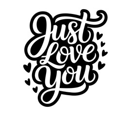 "Just Love You" hand-lettered phrase with hearts on a white background, calligraphy lettering