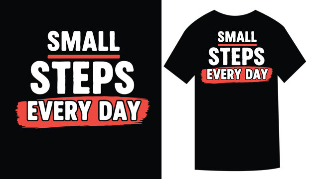 Inspirational T shirt Design Small Steps Every Day Concept