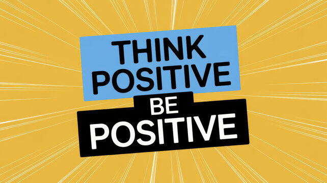 Motivational message Think Positive Be Positive on colorful background.