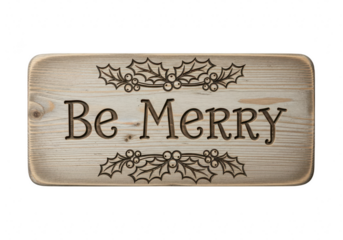 Rustic wooden sign with the phrase be merry engraved in an elegant font, adorned with delicate holly leaves and berries, a festive decoration for the  holiday season isolated on a transparent backgrou