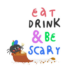 A cute of a spider eating a slice of pie with the words Eat Drink and Be Scary written below it