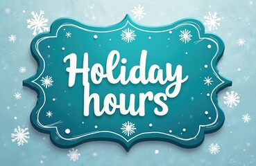 Illustration displays blue ornate sign with holiday hours message. White script announces special opening, closing times for business. Winter snowflakes fall on light blue background, creating