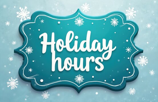 Illustration displays blue ornate sign with holiday hours message. White script announces special opening, closing times for business. Winter snowflakes fall on light blue background, creating
