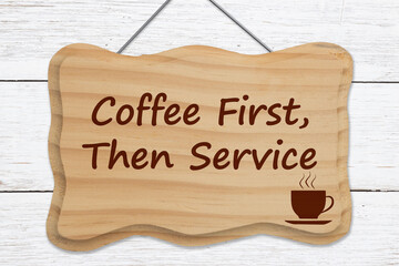 Naklejka premium Coffee first then service sign on weathered wood