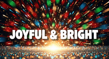 JOYFUL & BRIGHT festive holiday celebration background with sparkling lights and vibrant colors for seasonal greetings and party invitations