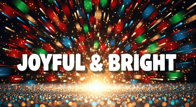 JOYFUL & BRIGHT festive holiday celebration background with sparkling lights and vibrant colors for seasonal greetings and party invitations