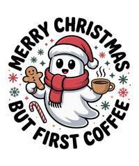 Merry Christmas but First Coffee Cute Ghost