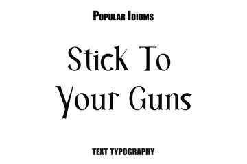 Obraz premium Stick To Your Guns text idioms vector illustration saying
