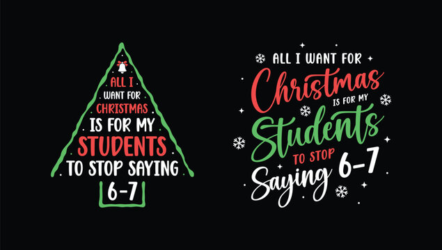 All I want for Christmas is my students to stop saying 6-7 Vector Design - Funny Teacher Christmas flat vector icon for apps and websites.