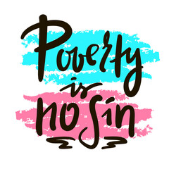 Poverty is no sin - inspire motivational religious quote, slang. Hand drawn lettering. Print for social media content, inspirational poster, t-shirt, bag, cups, card, sticker, badge. Funny writing
