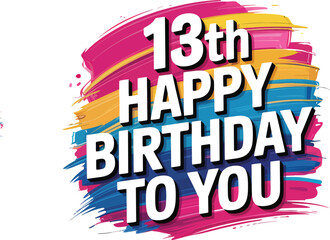 Energetic 13th birthday vector with bold multicolored text, vibrant brush strokes, and festive layout—perfect for teen celebrations.