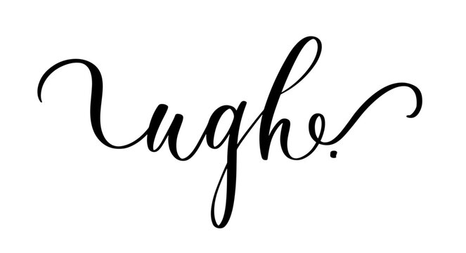 Stylish calligraphy word ugh in modern emotional inspirational style for lifestyle and decor