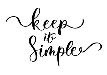 Elegant calligraphy phrase keep it simple in inspirational minimalist lifestyle style for decor and design
