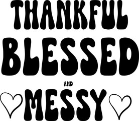 Thankful And Blessed Svg,Thanksgiving Svg,Blessed And Messy Svg,