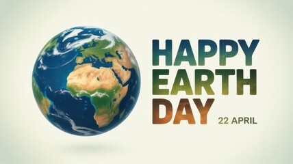 Happy earth day text with a 3d globe illustration, celebrating environmental awareness and the planet on april 22nd