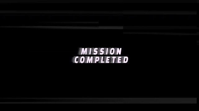 4k stock | Text animation mission completed glitch effect. Black background.