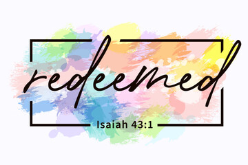 I am redeemed, bible verse t-shirt design. Isaiah 43:1, faith scripture for merch or youth clothes. Vector illustration with watercolor background