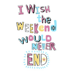 I Wish the Weekend Would Never End – Cute Pastel Handwritten Typography
