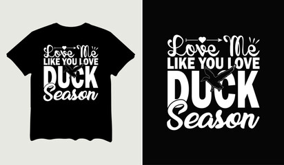 Love me like you love duck season t-shirt design for t-shirt quotes or poster svg printable cut file