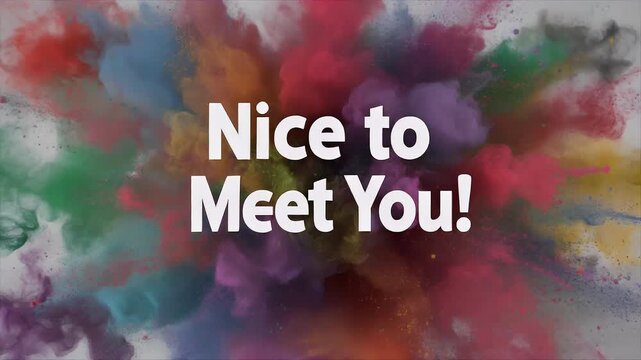 A vibrant explosion of colorful powder creates a dynamic backdrop for the welcoming message nice to meet you in bold white letters