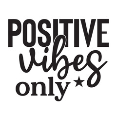 positive vibes only
