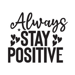 always stay positive 