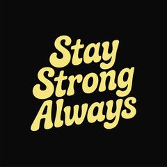 Inspirational vector lettering stay strong always