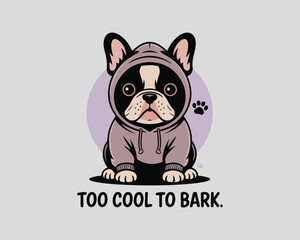 Stylish french bulldog illustration in hoodie with "too cool to bark" quote