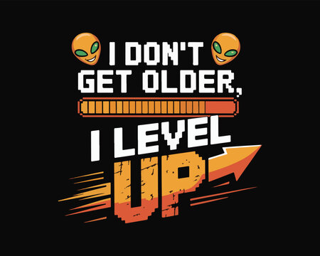 I don't get older, i level up" funny gaming quote with alien pixel art