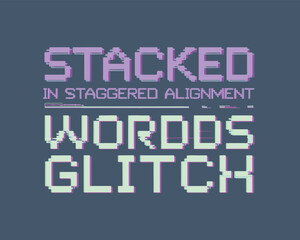 Stacked in staggered alignment glitch effect pixelated text design art