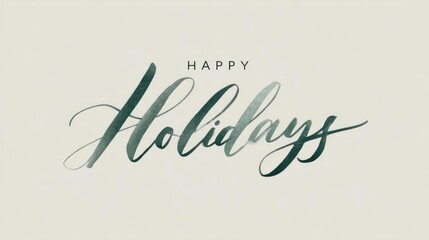 Elegant hand lettered calligraphy greeting happy holidays with a subtle watercolor effect on a soft neutral background