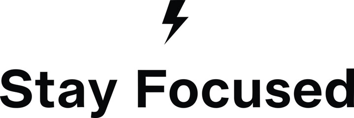 A motivational message to stay focused with a lightning bolt above the text great for posters and social media posts