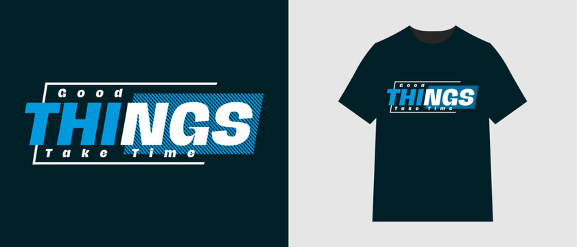 Modern Motivational T-Shirt Design: 'Good Things Take Time. Sleek and modern typography T-shirt design featuring the motivational quote. Uses a bold, geometric layout with a clean blue and white.
