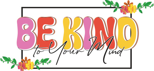 Colorful Be Kind To your mind illustration of happy birthday card design with alphabet letters and celebration text