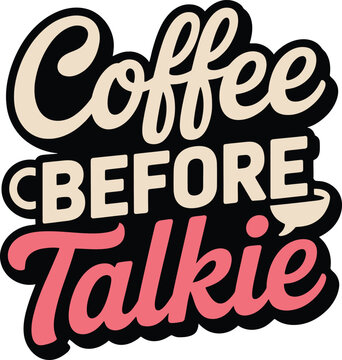 Coffee before talkie caffeine phrase hand drawn lettering typography for apparel design background