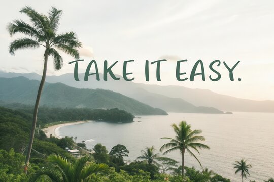 A coastal landscape with the words Take It Easy in view