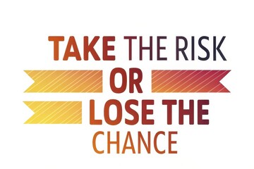 Motivational text saying Take the Risk or Lose the Chance