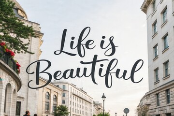 Text Saying Life is Beautiful Over City Buildings