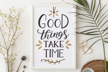 Framed text saying Good things take time with floral accents