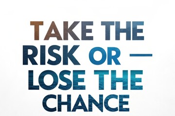 Text Saying Take the Risk or Lose the Chance