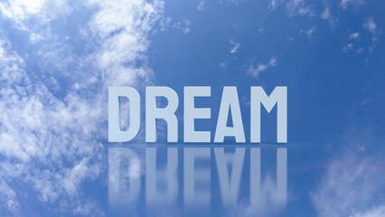 Fototapeta premium The Dream Text in Blue Sky with Clouds Reflection 3d rendering.
