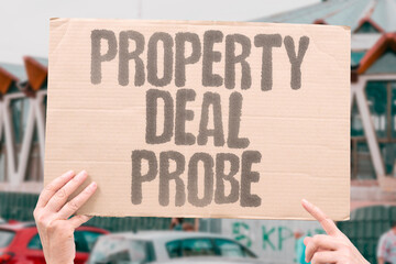"Property Deal Probe" Development project draws scrutiny. PROPERTY. DEAL. DEVELOPMENT. PROJECT. SCRUTINY.