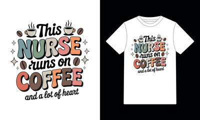 This Nurse Runs On Coffee and A Lot of Heart Retro T-Shirt Design