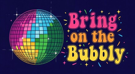 "Bring on the Bubbly" retro disco party celebration design with colorful sparkling mirror ball and festive confetti elements