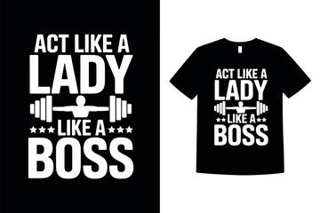 This t-shirt design features the empowering slogan 'Act Like a Lady, Lift Like a Boss' with barbell imagery.