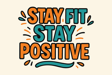 Stay fit stay positive motivational typography with vibrant colors